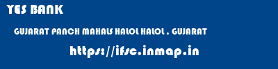 YES BANK  GUJARAT PANCH MAHALS HALOL HALOL , GUJARAT  ifsc code